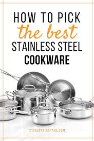 How To Pick The Best Stainless Steel Cookware Without Regret Best Stainless Stee Cookware Set Stainless Steel Stainless Steel Cookware Stainless Steel Pans