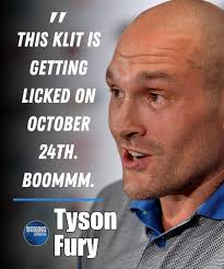 Love him or hate him. This was one of the best lines in boxing history ever  delivered at a press conference... "this Klit is getting licked