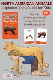 Each posture is comprised of a pair of cards, . Yoga Poses North American Animals Alphabet Yoga Cards For Kids About Yoga Blog Home Of Yoga The Zen Way Of Teaching Yoga Online