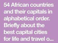 In this video you will get information about number of countries and their capitals of africa. 54 African Countries And Their Capitals In Alphabetical Order Briefly About The Best Capital Cities For Life And Travel On African Countries Capitals African