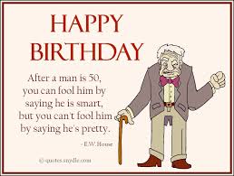 Funny happy birthday quotes for a man cheers to an old man who still thinks he is young! 27 Very Funny Birthday Quotes For Boys And Girls