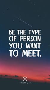 Be The Type Of Person You Want To Meet Hd Wallpaper Quotes Motivational Quotes Wallpaper Inspirational Quotes Wallpapers