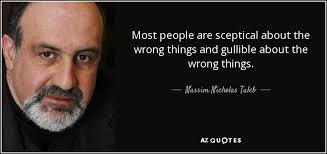 Nassim Nicholas Taleb Quote Most People Are Sceptical About The Wrong Things And Gullible