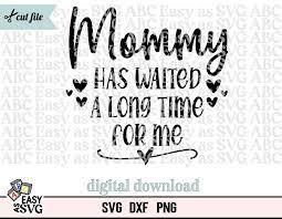 Mommy Has Waited a Long Time for Me SVG Baby Quotes Svg New - Etsy Denmark
