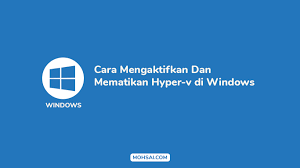 Cara Mengaktifkan Dan Mematikan Hyper V Di Windows Mohsai