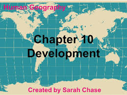 Human Geography Chapter 10 Development Created By Sarah Chase Ppt Video Online Download
