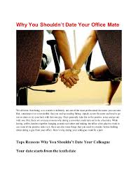 Dating someone in the office is tricky, and most of the time it's best that you keep it a secret for as long as possible. Why You Shouldn T Date Your Office Mate