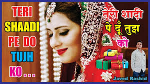Teri Shaadi Pe Dun Tujh Ko Tohfa Mein Kya .. (javed Rashid)
