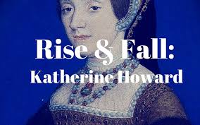 Rise & Fall: Katherine Howard