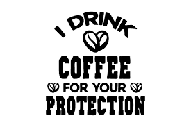 Download I Drink Coffee For Your Protection Svg Cut File By Creative Fabrica Crafts Creative Fabrica PSD Mockup Templates