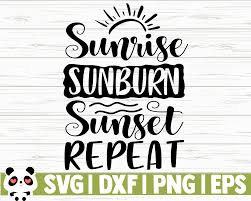 Check out our sunrise sunburn sunset repeat svg svg selection for the very best in unique or custom, handmade pieces from our shops. Sunrise Sunburn Sunset Repeat By Creativedesignsllc Thehungryjpeg Com