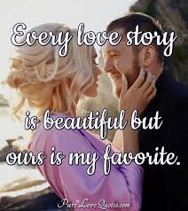 Improve yourself, find your inspiration, share with friends. Every Love Story Is Beautiful But Ours Is My Favorite Purelovequotes