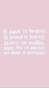 Calling yourself names, calling yourself stupid is just as bad as self harming, it's just a different weapon. Be Kind To Yourself Kindness Quotes Be Kind To Yourself Be Yourself Quotes