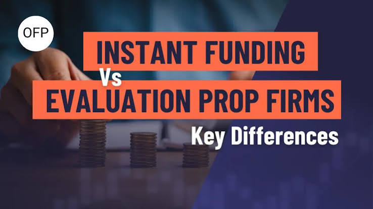 Instant Funding vs. Evaluation Prop Firms: Key Differences Explained