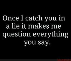 Once I Catch You In A Lie It Makes Me Question Everything You Say America S Best Pics And Videos