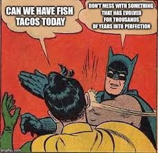 We did not find results for: Tacos The Worlds Best Meal Imgflip