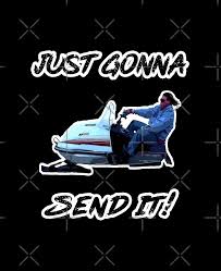 Larry Enticer You Guys Silly Still Gonna Send It Larry Snowmobile Enticer  69 Gift