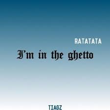 Tiagz I M In The Ghetto Ratatata Paroles Musixmatch