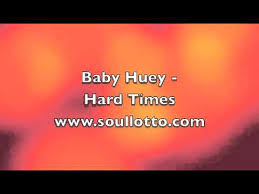 Download Baby Huey Hard Times Lyrics Mp3 Mp4 320kbps Kidar Mp3