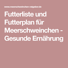 Futterliste Und Futterplan Fur Meerschweinchen Gesunde Ernahrung Meerschweinchen Futter Meerschweinchen Ernahrung Meerschweinchen