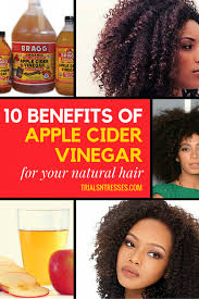 10 Benefits Of Apple Cider Vinegar For Your Natural Hair Vinegar For Hair Natural Hair Styles Natural Hair Care Tips