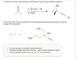 Chapter 18 41 nucleophilic addition  a strong nucleophile attacks the carbonyl carbon, forming an alkoxide ion that is then protonated. Solved Acetylide Ions React With Aldehydes And Ketones To Chegg Com