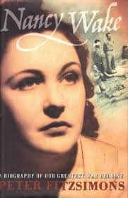 Nancy Wake A Biography of Our Greatest War Heroine by Peter FitzSimons