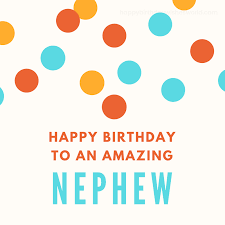 Get used to it because it is going to be a yearly thing. 200 Ways To Say Happy Birthday Nephew Find The Perfect Birthday Wish