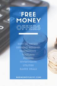 Some opportunities are even in the form of phone, internet or utility discounts. Free Money Offers Updated List Worth 500 Bee Money Savvy
