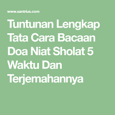 Kumpulan bacaan niat sholat 5 waktu lengkap baik untuk sendiri, imam lalu, bagaimana bacaan niat sholat 5 waktu tersebut? Pin Di Dzikir