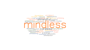 A person who behaves (definition of imbecile from the cambridge academic content dictionary © cambridge university. Mindless Synonyms And Related Words What Is Another Word For Mindless Grammartop Com