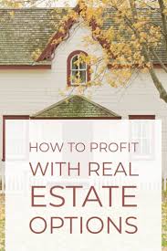 How To Profit With Real Estate Options Real Estate Selling House Real Estate Marketing