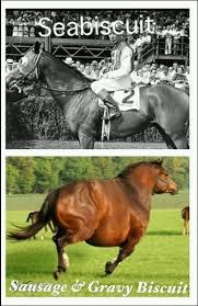Biscuits And Gravy Meme Seabiscuit Sausage Gravy Biscuit Great Race Horses Thoroughbred Horse Racing Derby Funny Animal Jokes Funny Animals Funny Horse Memes