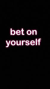 My father always said, 'bet on yourself.' always bet on the underdog. Bet On Yourself Be Yourself Quotes Picture Quotes Quotes