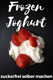 Frozen Joghurt Gesund Und Zuckerfrei Selber Machen In Der Eismaschine Mit Leckeren Zuckerfreien Toppings E Joghurt Gesund Joghurt Ohne Zucker Frozen Joghurt