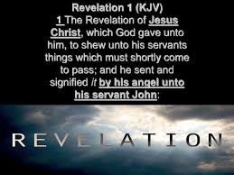 Revelation 1 (KJV) 1 The Revelation of Jesus Christ, which God gave unto  him, to shew unto his servants things which must shortly come to pass; and  he. - ppt download