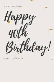 So, considering the unique, defining feelings and behaviors of life after 40. To My Husband Happy 40th Birthday Love Your Wife By Not A Book