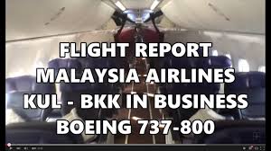 Wondering exactly which how long is a malaysia airlines flight from kul to bkk? Malaysia Airlines Business Kul Bkk B737 800 Flight Report Hd Youtube