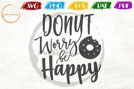 Maybe you would like to learn more about one of these? Donut Worry Be Happy Kitchen Svg Pdf Png 218162 Cut Files Design Bundles