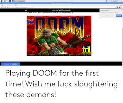 Tyrone's unblocked games doom 2 works on all browsers. 25 Best Memes About Unblocked Games Unblocked Games Memes