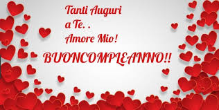 Tanti Auguri Di Buon Compleanno Amore Mio Auguri Di Buon Compleanno Buon Compleanno Amore Mio Buon Compleanno Amore