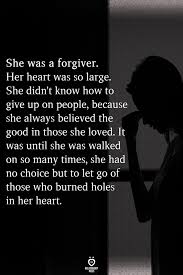 She Was A Forgiver Her Heart Was So Large She Didn T Know How T Give Up On Peo In 2020 Zitate Zitate Tief Tiefsinninge Zitate