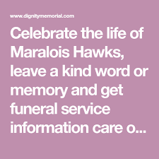 Celebrate The Life Of Maralois Hawks Leave A Kind Word Or Memory And Get Funeral Service Information Care Of Arch L He In 2020 Funeral Services Kind Words Obituaries