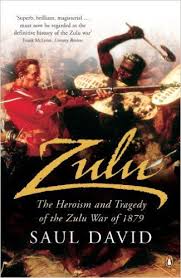 Zulu The Heroism And Tragedy Of The Zulu War Of 1879 By Saul David Heroism Zulu Books To Read