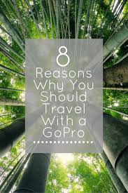 8 Reasons Why You Should Travel With A Gopro Wander The Map Travel Photography Gopro Photos Gopro Photography