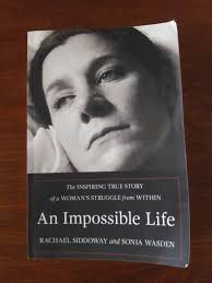 Book Review: An Impossible Life-The Inspiring True Story of a Woman's  Struggle from Within by Rachael Siddoway and Sonja Wasden