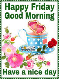 They signify to all the world a fresh new day is here! 50 Good Morning Happy Friday Images Morning Greetings Morning Quotes And Wishes Images