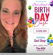YOU ARE INVITED Christine's BIRTH DAY Dash 19 APRIL 8P FEATURING Soul Deep  MUSIC DRINKS PARTY The RDI 28 Route 55