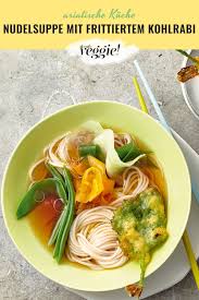 Vegane Reisnudelsuppe Mit Frittiertem Kohlrabi Neue Geniesser Ideen Mit Gemuse Nachhaltige Trends Und Achtsamkeit Fur Den Alltag Hier Findest Du Alles Fur E Rezept Nudelsuppe Reisnudelsuppe Asiatische Rezepte