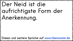 Der Neid Ist Die Aufrichtigste Form Der Anerkennung Tolle Spruche Und Zitate Auf Www Likemonster De